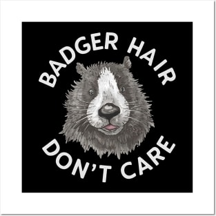 Badger Hair Don't Care Posters and Art